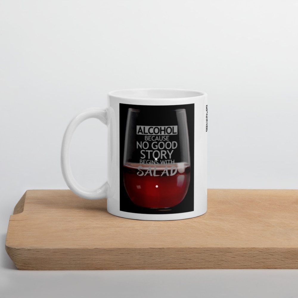 Wine...Because No Good Story Begins With A Salad White Glossy Coffee Mug